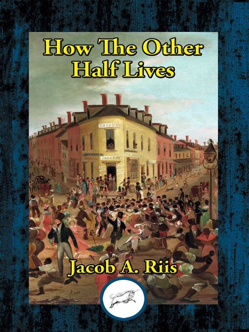Title details for How the Other Half Lives by Jacob A. Riis - Available
